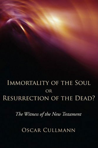 Cover for Oscar Cullmann · Immortality of the Soul or Resurrection of the Dead?: the Witness of the New Testament (Paperback Book) [Reprint edition] (2000)