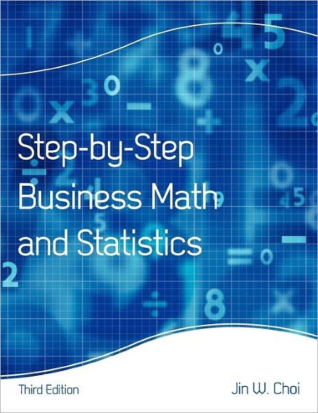 Cover for Jin W. Choi · Step-by-Step Business Math and Statistics (Paperback Book) [3 Revised edition] (2010)