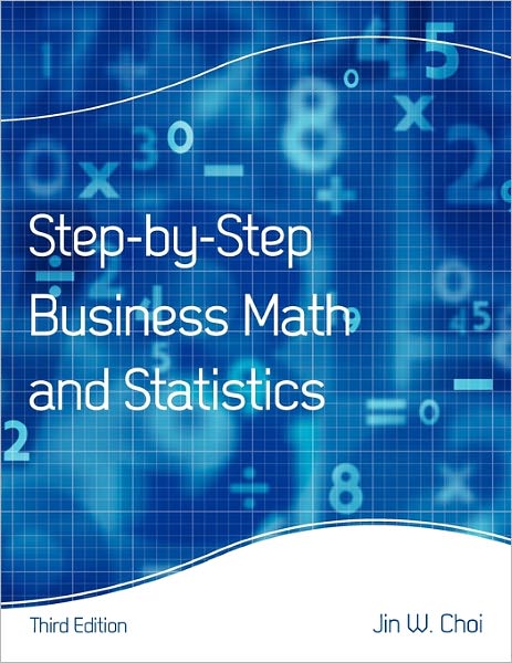 Step-by-Step Business Math and Statistics - Jin W. Choi - Książki - Cognella, Inc - 9781609278724 - 20 lipca 2010