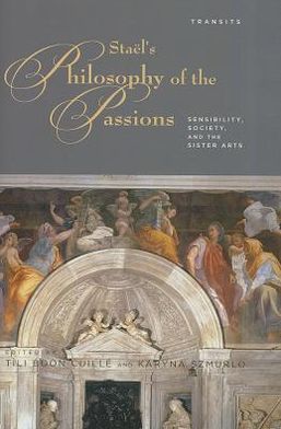 Cover for Tili Boon Cuille · Stael’s Philosophy of the Passions: Sensibility, Society and the Sister Arts (Hardcover Book) (2012)