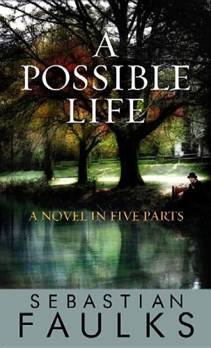 Cover for Sebastian Faulks · A Possible Life: a Novel in Five Parts (Innbunden bok) [Lrg edition] (2013)