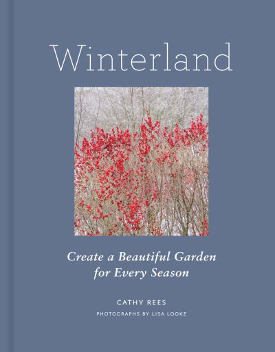 Cover for Cathy Rees · Winterland: Create a Beautiful Garden for Every Season (Hardcover Book) (2021)