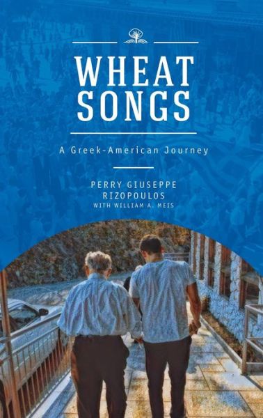Wheat Songs: A Greek-American Journey - Perry Giuseppe Rizopoulos - Books - Academic Studies Press - 9781618117724 - November 8, 2018