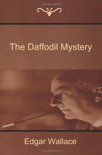 The Daffodil Mystery - Edgar Wallace - Books - Bibliotech Press - 9781618951724 - February 7, 2014