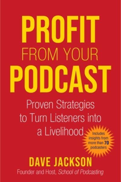 Profit from Your Podcast - Dave Jackson - Books - Skyhorse Publishing Company, Incorporate - 9781621537724 - September 28, 2020