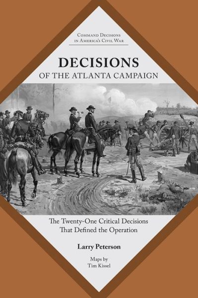 Cover for Lawrence K. Peterson · Decisions of the Atlanta Campaign: The Twenty-one Critical Decisions That Defined the Operation - Command Decisions in America’s Civil War (Taschenbuch) (2019)