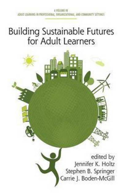 Cover for Jennifer K Holtz · Building Sustainable Futures for Adult Learners (Hc) (Hardcover Book) (2014)