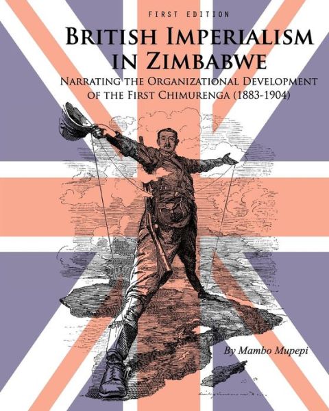 Cover for Mambo Mupepi · British Imperialism in Zimbabwe: Narrating the Organizational Development of the First Chimurenga (1883-1904) (Paperback Book) (2014)