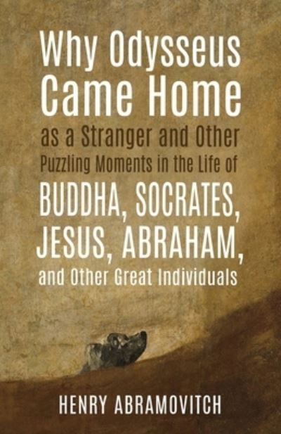 Cover for Henry Abramovitch · Why Odysseus Came Home as a Stranger and Other Puzzling Moments in the Life of Buddha, Socrates, Jesus, Abraham, and other Great Individuals (Paperback Book) (2020)