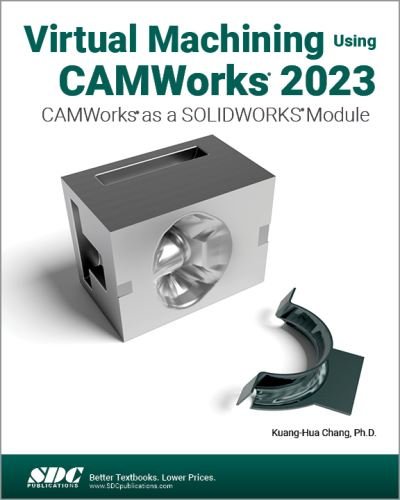 Cover for Kuang-Hua Chang · Virtual Machining Using CAMWorks 2023: CAMWorks as a SOLIDWORKS Module (Paperback Bog) (2023)