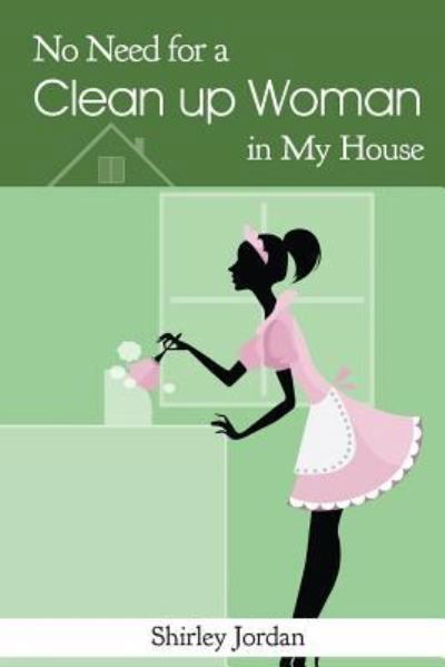 Cover for Shirley Jordan · No Need for a Cleanup Woman in My House (Pocketbok) (2017)