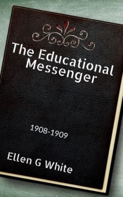 Cover for Ellen White · Educational Messenger (1908-1909) (Book) (2021)