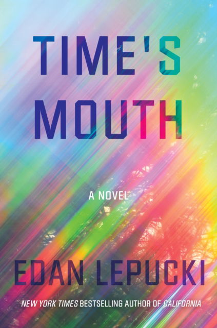 Cover for Edan Lepucki · Time's Mouth: A Novel (Hardcover Book) (2023)