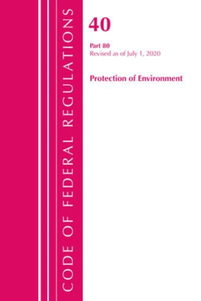 Cover for Office Of The Federal Register (U.S.) · Code of Federal Regulations, Title 40: Part 80 (Protection of Environment) Air Programs: Revised as of July 2020 - Code of Federal Regulations, Title 40 Protection of the Environment (Paperback Book) (2021)