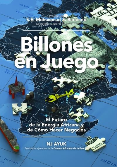 Cover for NJ Ayuk · Billones en juego: El futuro de la energia africana y de como hacer negocios / Billions at Play (Hardcover Book) [Spanish edition] (2021)