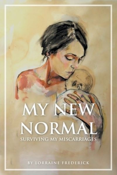 Cover for Lorraine Frederick · My New Normal: Surviving My Miscarriages (Paperback Book) (2021)