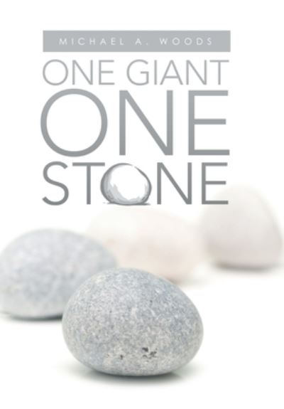 One Giant One Stone - Michael A. Woods - Books - Author Solutions, LLC - 9781664264724 - October 16, 2022