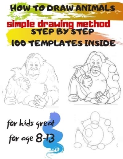 Cover for Universal PROJECT · HOW to DRAW ANIMALS Simple Drawing Method STEP by STEP 100 TEMPLATES INSIDE (Book) (2019)