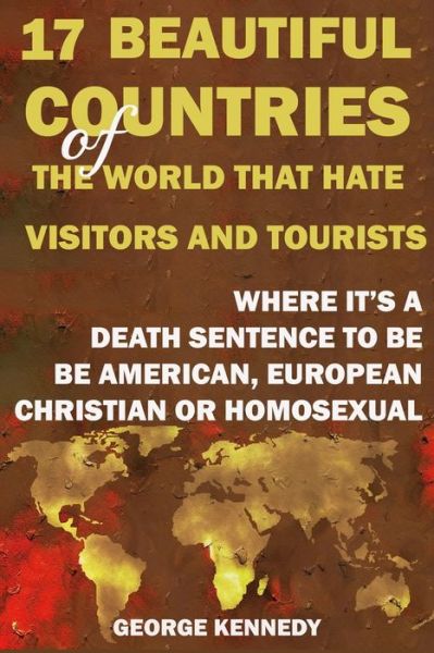 Cover for George Kennedy · 17 Beautiful Countries of the World That Hate Visitors and Tourists (Paperback Book) (2019)