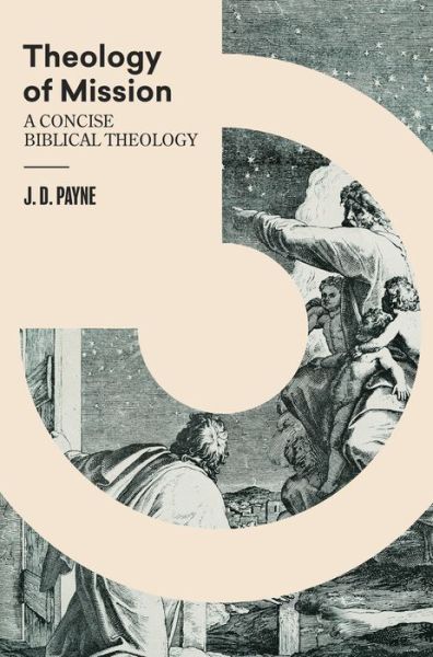 Cover for J. D. Payne · Theology of Mission (Hardcover Book) (2022)