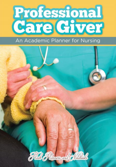 Cover for Flash Planners and Notebooks · Professional Care Giver (Paperback Book) (2016)