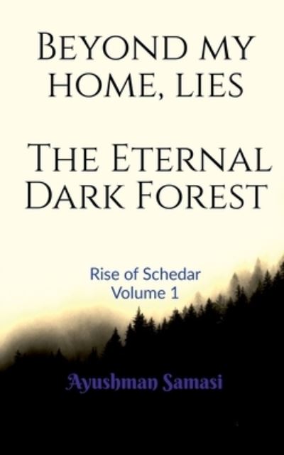 Cover for Ayushman Samasi · Beyond my Home, lies the Eternal Dark Forest (Paperback Book) (2021)