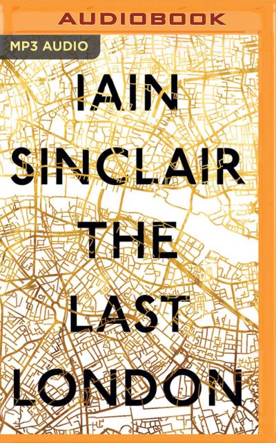 Cover for Iain Sinclair · The Last London (CD) (2021)