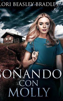 Cover for Lori Beasley Bradley · Sonando con Molly (Hardcover Book) (2021)