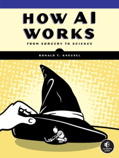 Cover for Ronald T. Kneusel · How AI Works: From Sorcery to Science (Paperback Book) (2023)