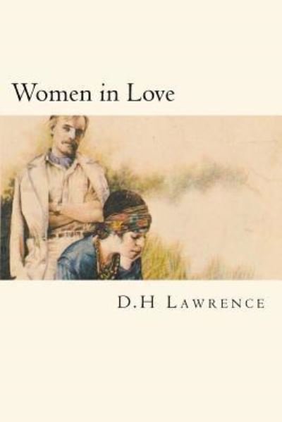 Women in Love - D H Lawrence - Kirjat - Createspace Independent Publishing Platf - 9781719522724 - keskiviikko 23. toukokuuta 2018