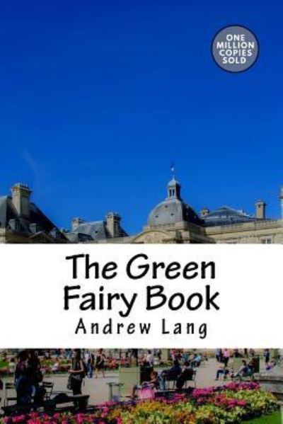 The Green Fairy Book - Andrew Lang - Books - Createspace Independent Publishing Platf - 9781722179724 - September 3, 2018