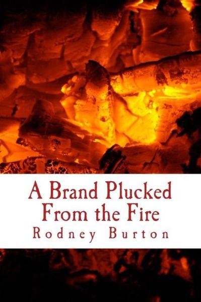 Cover for Rodney Burton · A Brand Plucked from the Fire (Paperback Book) (2018)