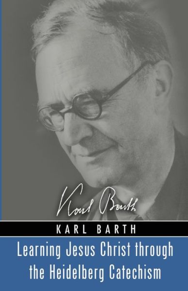 Learning Jesus Christ through the Heidelberg Catechism - Karl Barth - Bøger - Wipf & Stock Publishers - 9781725264724 - 7. august 2020