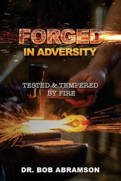 Forged in Adversity - Bob Abramson - Books - Createspace Independent Publishing Platf - 9781726113724 - August 30, 2018