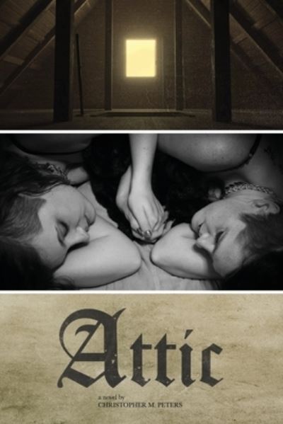 Attic - Christopher M Peters - Bøger - Amazon Digital Services LLC - KDP Print - 9781733704724 - 19. marts 2020