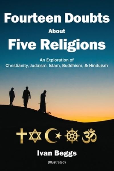 Cover for Ivan Beggs · Fourteen Doubts about Five Religions: An Exploration of Christianity, Judaism, Islam, Buddhism, and Hinduism (Paperback Book) (2020)