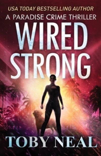 Cover for Toby Neal · Wired Strong: Vigilante Justice Thriller Series - Paradise Crime Thrillers (Paperback Bog) (2020)