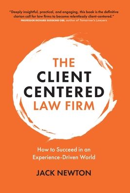 Cover for Jack Newton · The Client-Centered Law Firm: How to Succeed in an Experience-Driven World (Hardcover Book) (2020)