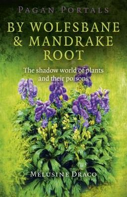 Cover for Melusine Draco · Pagan Portals – By Wolfsbane &amp; Mandrake Root – The shadow world of plants and their poisons (Paperback Book) (2017)