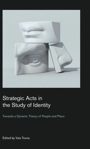 Cover for Vaia Touna · Strategic Acts in the Study of Identity: Towards a Dynamic Theory of People and Place - Culture on the Edge: Studies in Identity Formation (Gebundenes Buch) (2019)