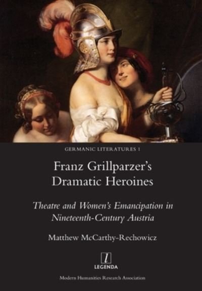 Cover for Matthew McCarthy-Rechowicz · Franz Grillparzer's Dramatic Heroines (Buch) (2019)
