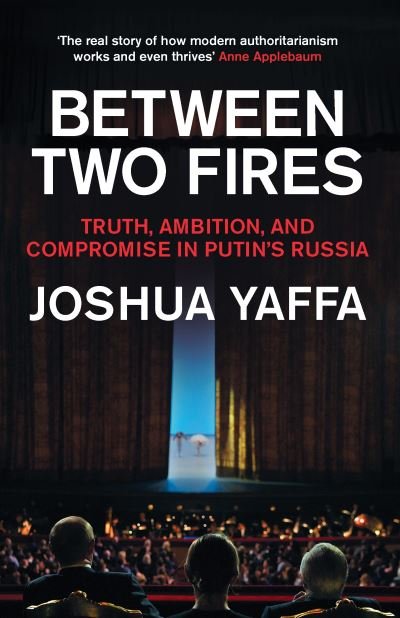 Cover for Joshua Yaffa · Between Two Fires: Truth, Ambition, and Compromise in Putin's Russia (Pocketbok) (2021)