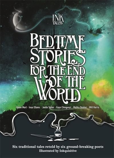 Ink Tales: Bedtime Stories for the End of the World: Six traditional tales retold by six ground-breaking poets - Helen Mort - Książki - Templar Publishing - 9781787417724 - 19 listopada 2020