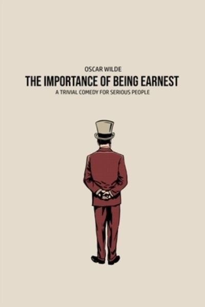 The Importance of Being Earnest - Oscar Wilde - Books - Mary Publishing Company - 9781800602724 - May 31, 2020