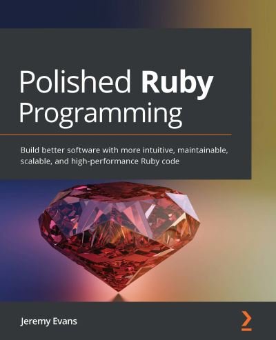 Cover for Jeremy Evans · Polished Ruby Programming: Build better software with more intuitive, maintainable, scalable, and high-performance Ruby code (Paperback Book) (2021)