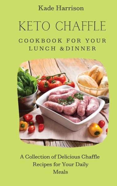 Cover for Kade Harrison · Keto Chaffle Cookbook for Your Lunch &amp; Dinner (Inbunden Bok) (2021)
