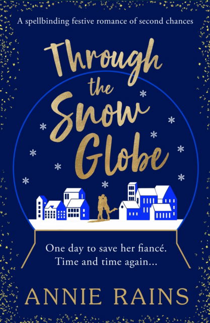 Cover for Annie Rains · Through the Snow Globe: A spellbinding festive romance of second chances (Paperback Book) (2023)