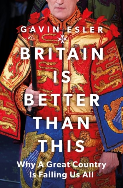 Britain Is Better Than This: Why a Great Country is Failing Us All - Gavin Esler - Boeken - Bloomsbury Publishing PLC - 9781804547724 - 21 september 2023