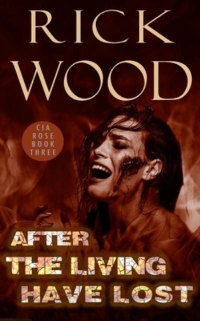 After the Living Have Lost - Cia Rose - Rick Wood - Böcker - Blood Splatter Press Ltd - 9781838070724 - 10 september 2019