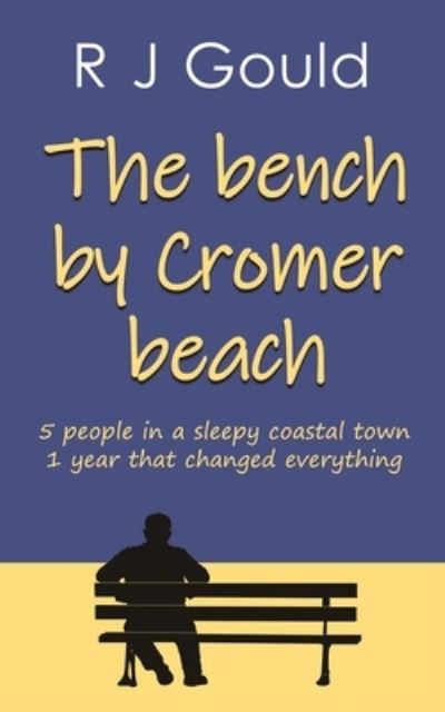 Cover for R J Gould · The bench by Cromer beach (Taschenbuch) (2020)